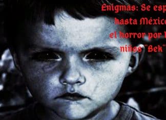 Enigmas: Se esparce hasta México el horror por los niños “Bek”
